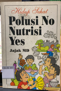 Image of HIDUP SEHAT : POLUSI NO NUTRISI YES