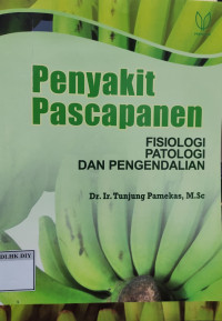 Image of Penyakit Pascapanen: FISIOLOGI PATOLOGI DAN PENGENDALIAN