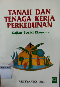 Image of TANAH DAN TENAGA KERJA PERKEBUNAN: Kajian Sosial Ekonomi